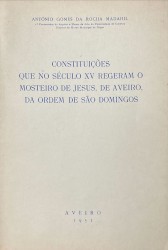 CONSTITUIÇÃO QUE NO SÉCULO XV REGERAM O MOSTEIRO DE JESUS, DE AVEIRO, DA ORDEM DE SÃO DOMINGOS.